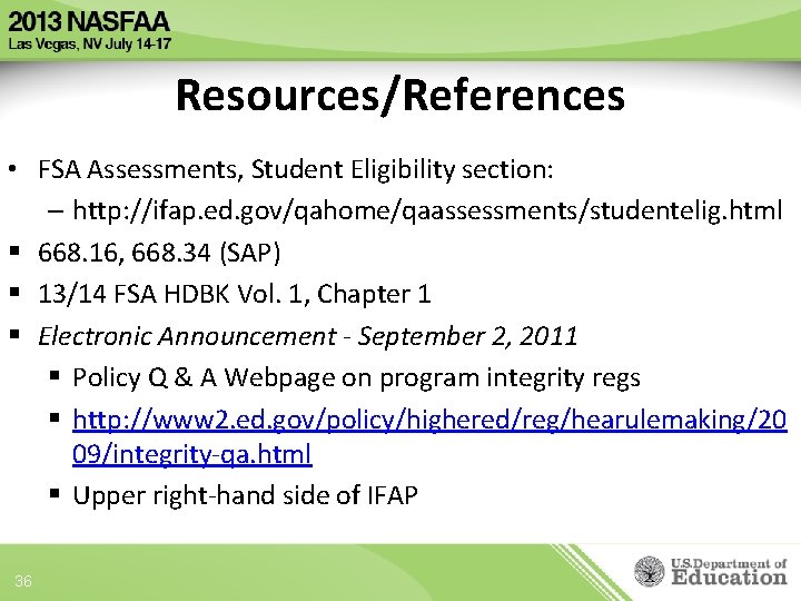 Resources/References • FSA Assessments, Student Eligibility section: – http: //ifap. ed. gov/qahome/qaassessments/studentelig. html §