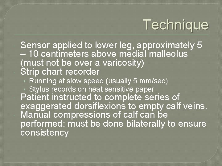 Technique Sensor applied to lower leg, approximately 5 – 10 centimeters above medial malleolus