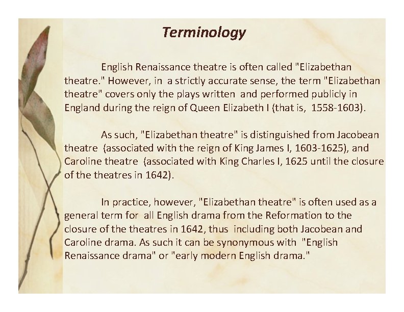 Terminology English Renaissance theatre is often called "Elizabethan theatre. " However, in a strictly