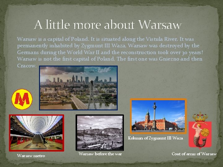 A little more about Warsaw is a capital of Poland. It is situated along