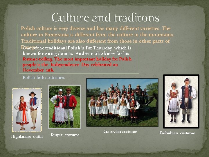 Culture and traditons Polish culture is very diverse and has many different varieties. The