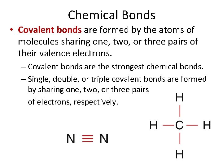 Chemical Bonds • Covalent bonds are formed by the atoms of molecules sharing one,