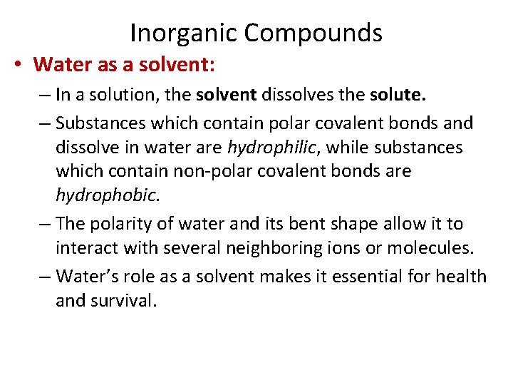 Inorganic Compounds • Water as a solvent: – In a solution, the solvent dissolves