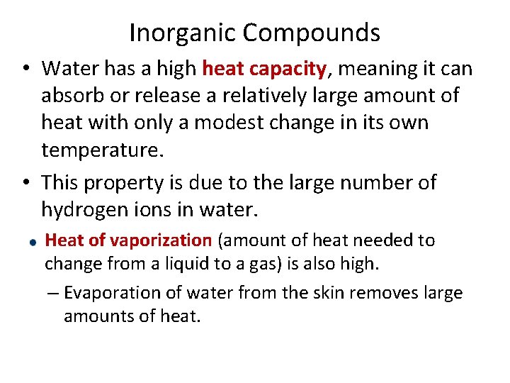 Inorganic Compounds • Water has a high heat capacity, meaning it can absorb or