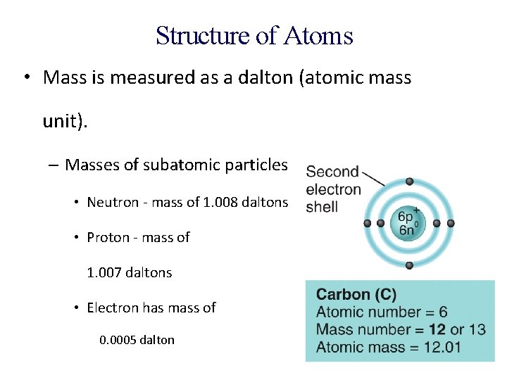 Structure of Atoms • Mass is measured as a dalton (atomic mass unit). –