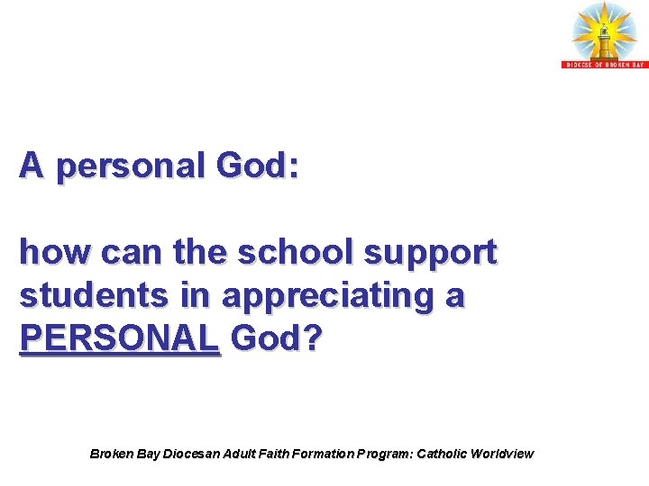 A personal God: how can the school support students in appreciating a PERSONAL God?