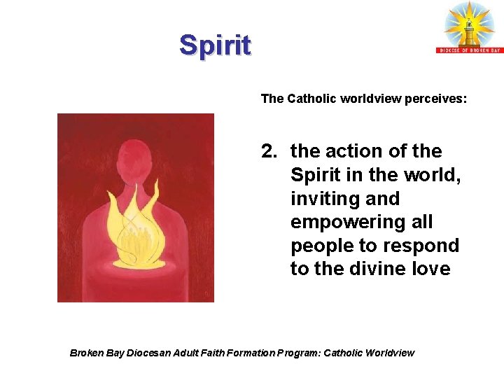 Spirit The Catholic worldview perceives: 2. the action of the Spirit in the world,