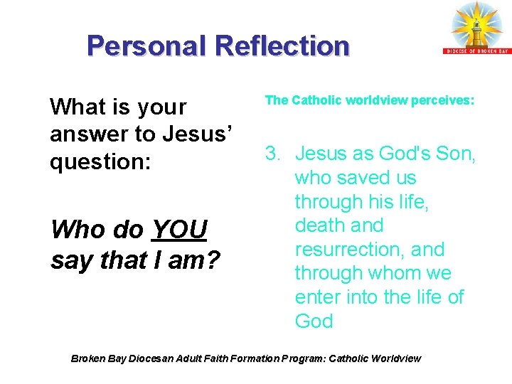 Personal Reflection What is your answer to Jesus’ question: Who do YOU say that