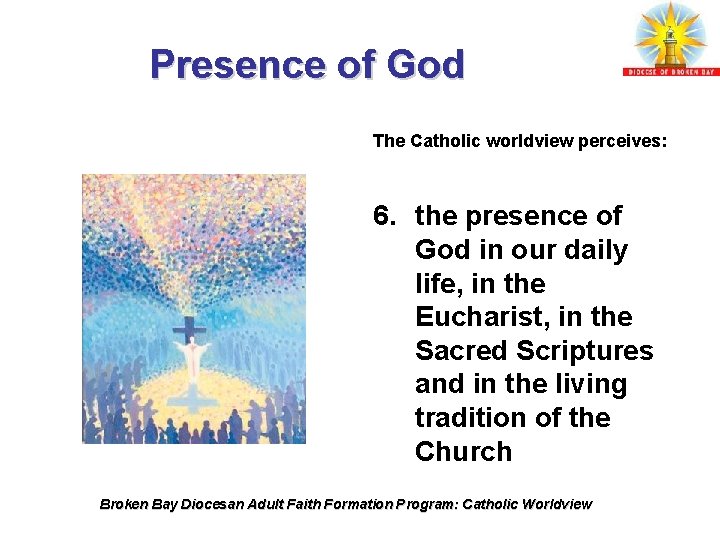 Presence of God The Catholic worldview perceives: 6. the presence of God in our