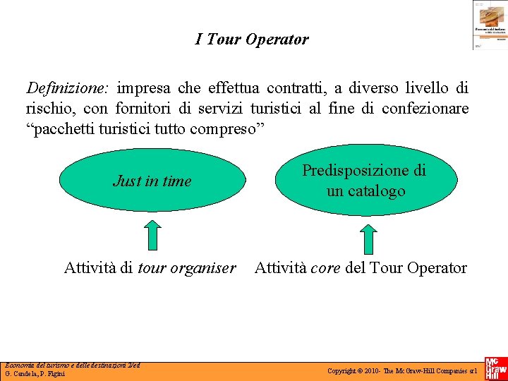 I Tour Operator Definizione: impresa che effettua contratti, a diverso livello di rischio, con