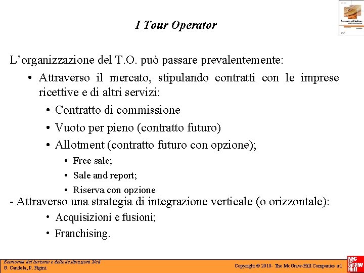 I Tour Operator L’organizzazione del T. O. può passare prevalentemente: • Attraverso il mercato,