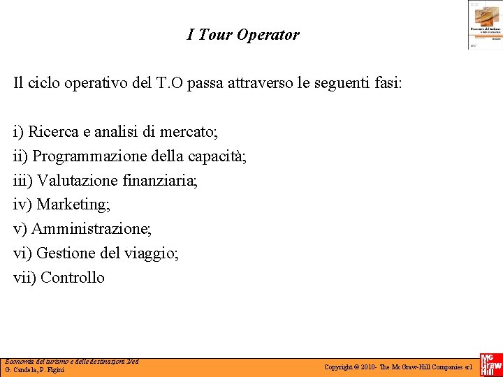 I Tour Operator Il ciclo operativo del T. O passa attraverso le seguenti fasi: