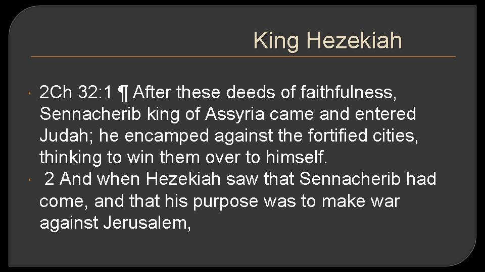 King Hezekiah 2 Ch 32: 1 ¶ After these deeds of faithfulness, Sennacherib king