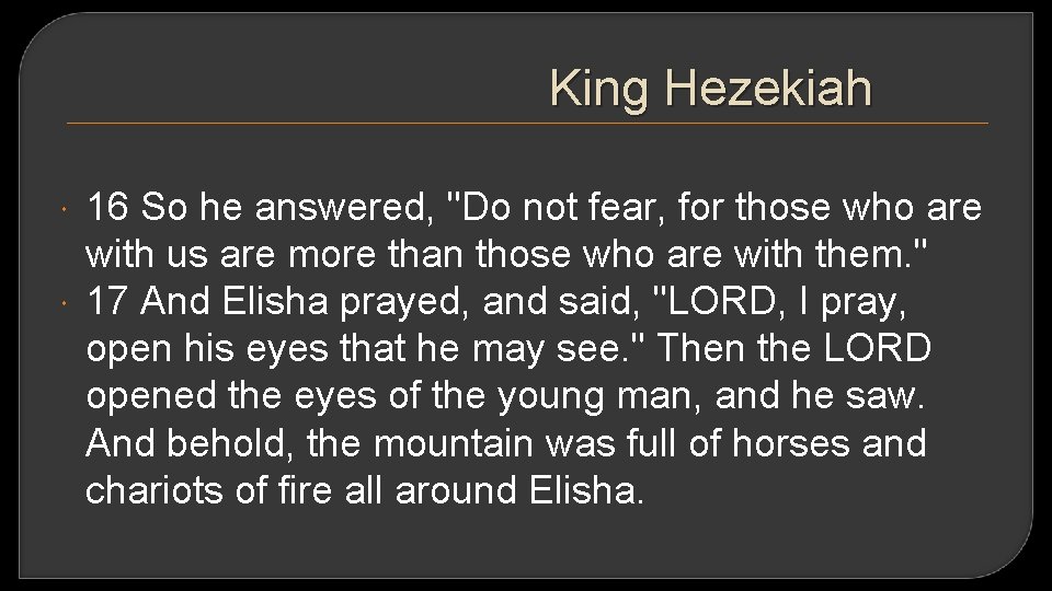King Hezekiah 16 So he answered, "Do not fear, for those who are with