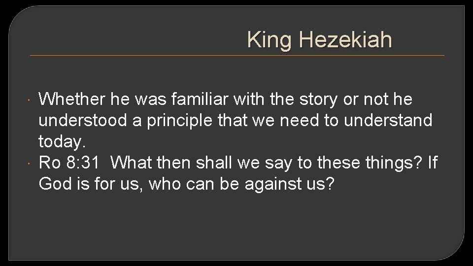 King Hezekiah Whether he was familiar with the story or not he understood a