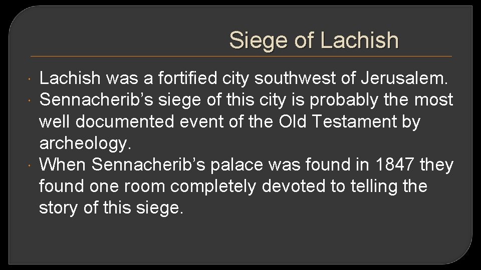 Siege of Lachish was a fortified city southwest of Jerusalem. Sennacherib’s siege of this