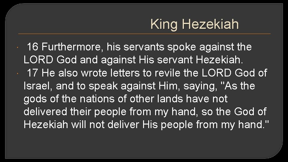King Hezekiah 16 Furthermore, his servants spoke against the LORD God and against His