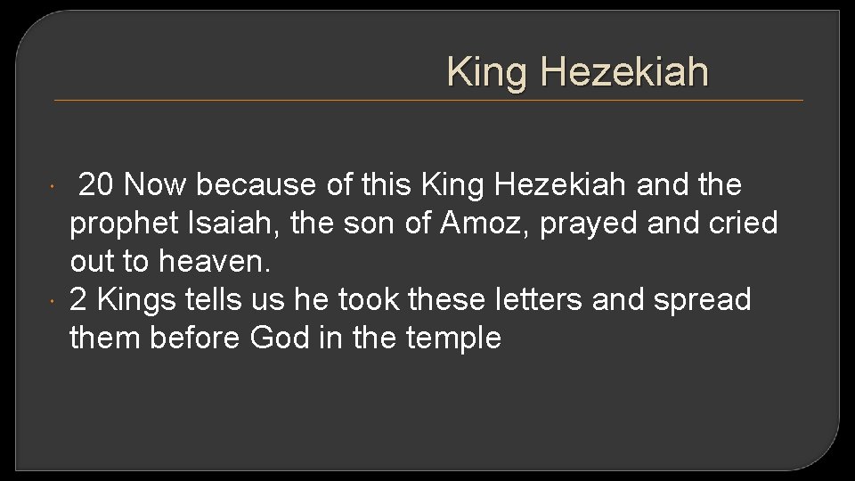 King Hezekiah 20 Now because of this King Hezekiah and the prophet Isaiah, the