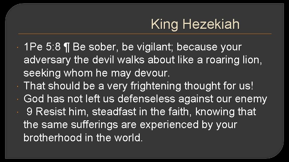 King Hezekiah 1 Pe 5: 8 ¶ Be sober, be vigilant; because your adversary