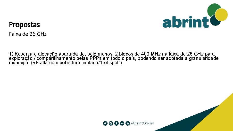 Propostas Faixa de 26 GHz 1) Reserva e alocação apartada de, pelo menos, 2