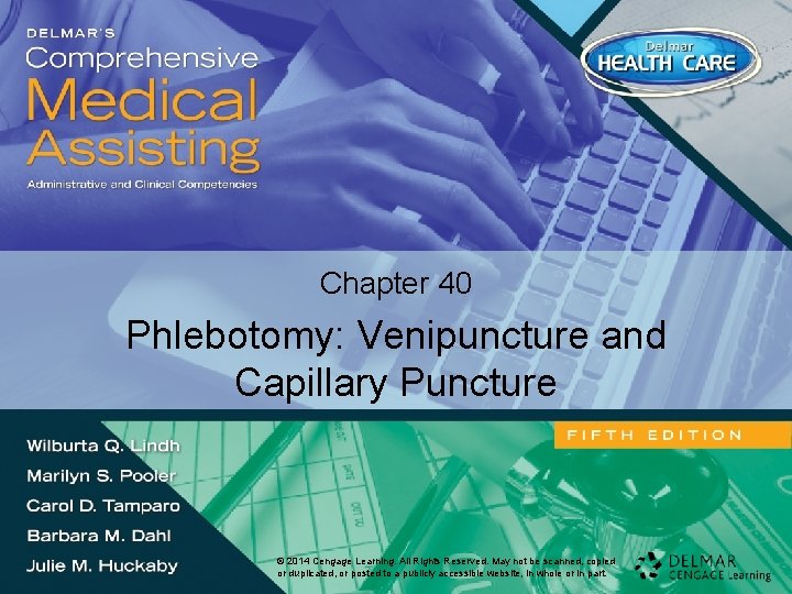 Chapter 40 Phlebotomy: Venipuncture and Capillary Puncture © 2014 Cengage©Learning. 2014 Cengage All Rights