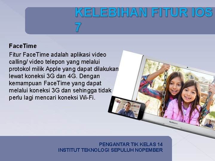 KELEBIHAN FITUR IOS 7 Face. Time Fitur Face. Time adalah aplikasi video calling/ video