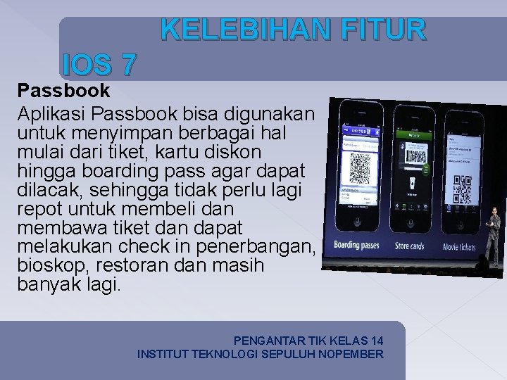 KELEBIHAN FITUR IOS 7 Passbook Aplikasi Passbook bisa digunakan untuk menyimpan berbagai hal mulai