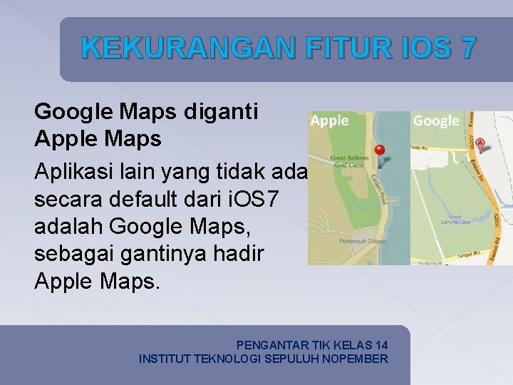 KEKURANGAN FITUR IOS 7 KEKURANGAN Google Maps diganti Apple Maps Aplikasi lain yang tidak