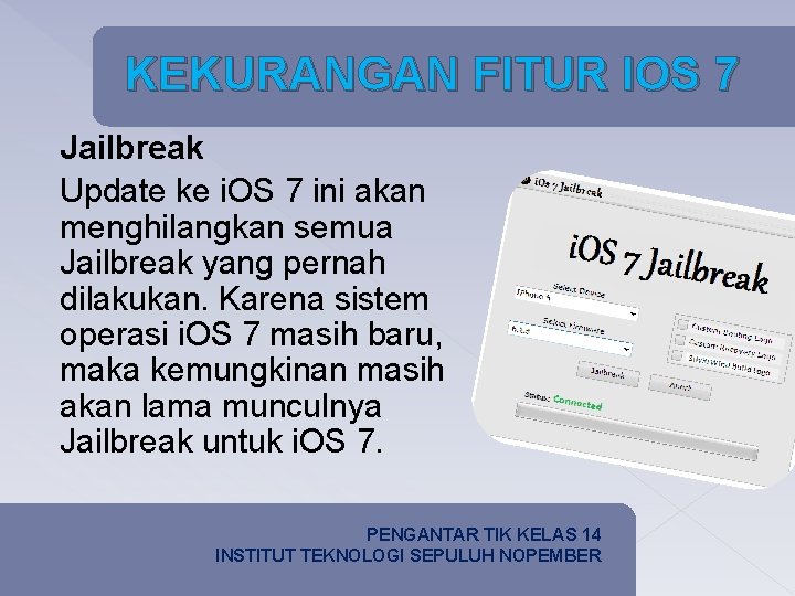 KEKURANGAN FITUR IOS 7 KEKURANGAN Jailbreak Update ke i. OS 7 ini akan menghilangkan