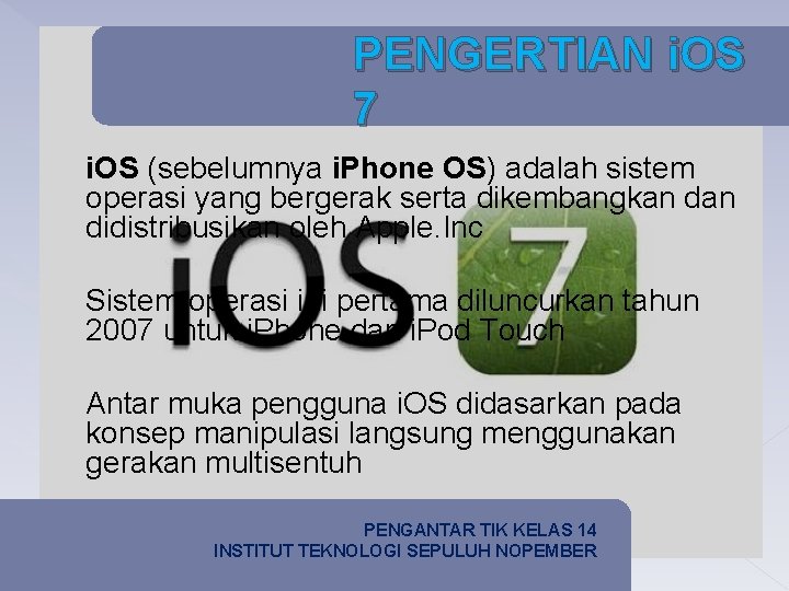 PENGERTIAN i. OS 7 i. OS (sebelumnya i. Phone OS) adalah sistem operasi yang