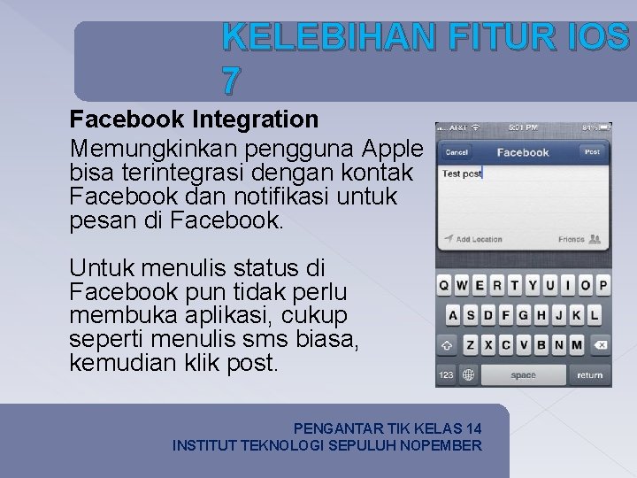 KELEBIHAN FITUR IOS 7 Facebook Integration Memungkinkan pengguna Apple bisa terintegrasi dengan kontak Facebook
