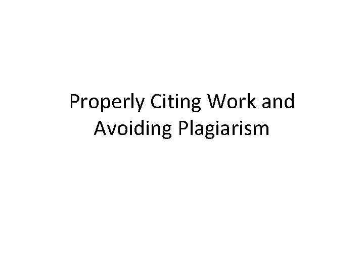 Properly Citing Work and Avoiding Plagiarism 