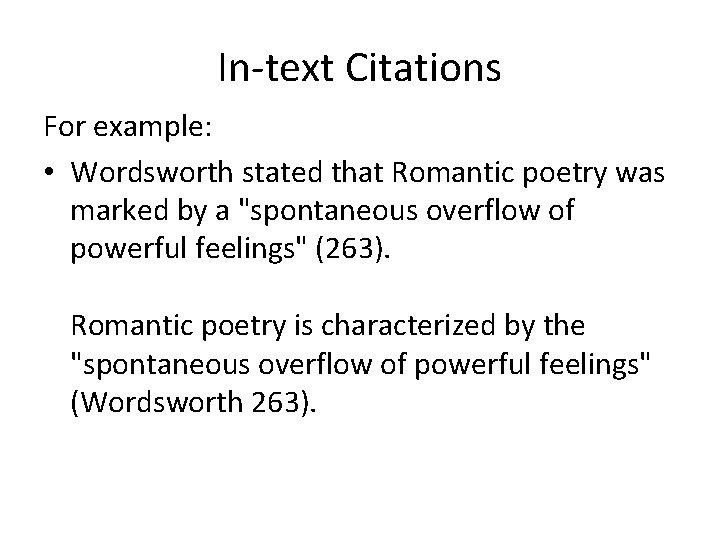 In-text Citations For example: • Wordsworth stated that Romantic poetry was marked by a