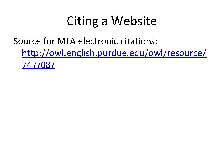 Citing a Website Source for MLA electronic citations: http: //owl. english. purdue. edu/owl/resource/ 747/08/