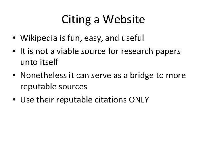 Citing a Website • Wikipedia is fun, easy, and useful • It is not