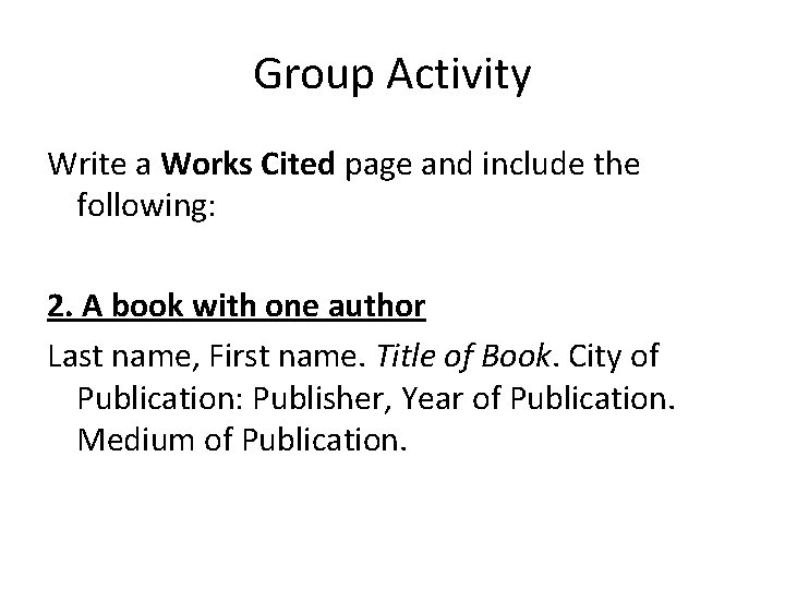 Group Activity Write a Works Cited page and include the following: 2. A book