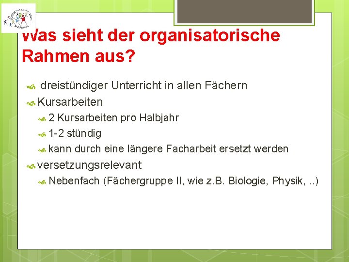 Was sieht der organisatorische Rahmen aus? dreistündiger Unterricht in allen Fächern Kursarbeiten 2 Kursarbeiten