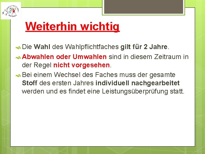 Weiterhin wichtig Die Wahl des Wahlpflichtfaches gilt für 2 Jahre. Abwahlen oder Umwahlen sind