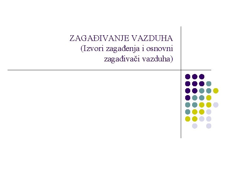 ZAGAĐIVANJE VAZDUHA (Izvori zagađenja i osnovni zagađivači vazduha) 