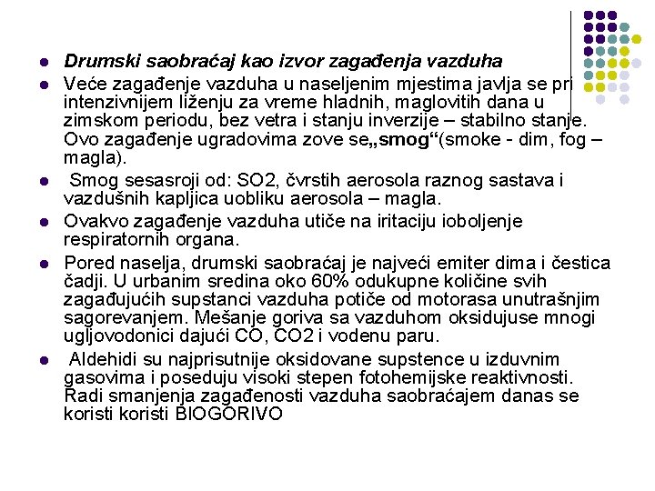 l l l Drumski saobraćaj kao izvor zagađenja vazduha Veće zagađenje vazduha u naseljenim