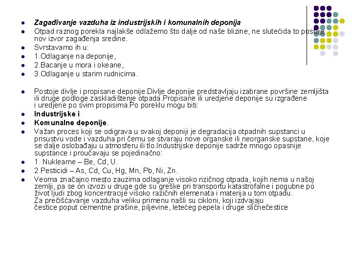 l l l l Zagađivanje vazduha iz industrijskih i komunalnih deponija Otpad raznog porekla