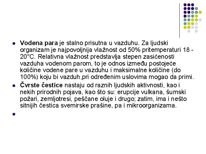 l l l Vodena para je stalno prisutna u vazduhu. Za ljudski organizam je