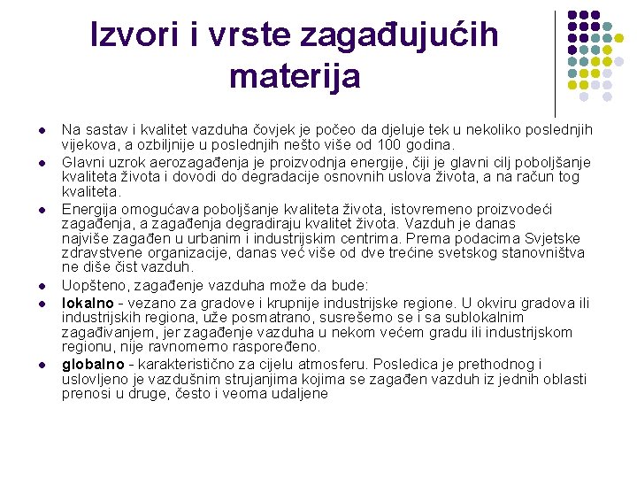 Izvori i vrste zagađujućih materija l l l Na sastav i kvalitet vazduha čovjek