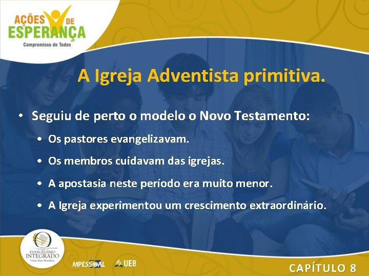 A Igreja Adventista primitiva. • Seguiu de perto o modelo o Novo Testamento: •