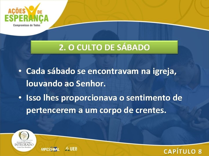 2. O CULTO DE SÁBADO • Cada sábado se encontravam na igreja, louvando ao