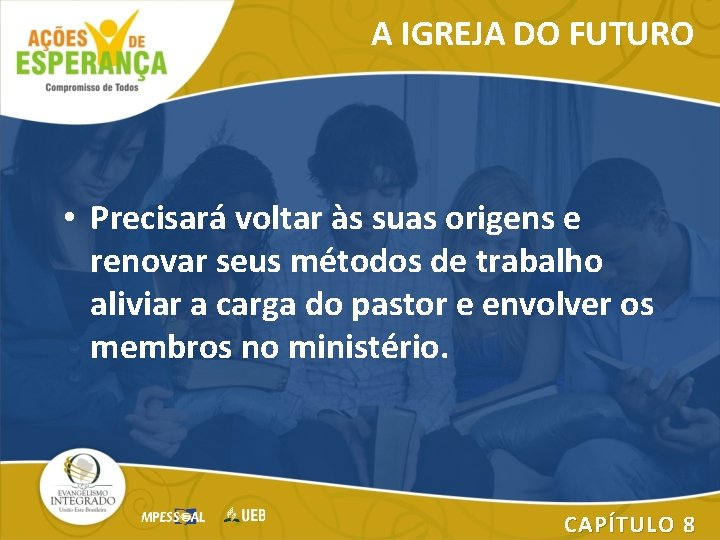 A IGREJA DO FUTURO • Precisará voltar às suas origens e renovar seus métodos