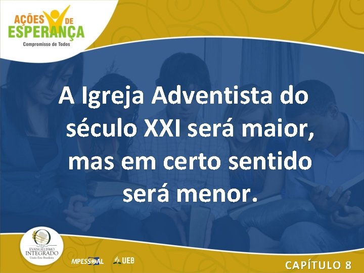 A Igreja Adventista do século XXI será maior, mas em certo sentido será menor.