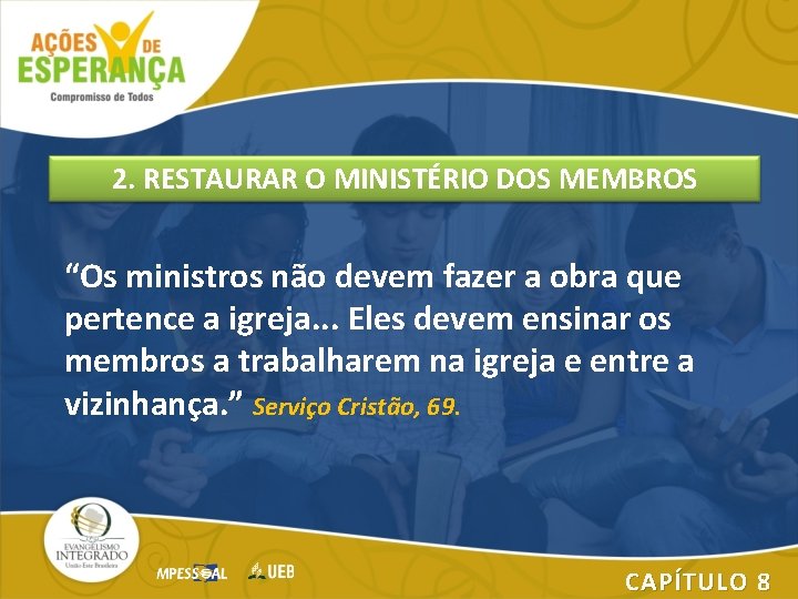 2. RESTAURAR O MINISTÉRIO DOS MEMBROS “Os ministros não devem fazer a obra que