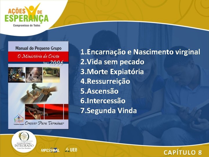 1. Encarnação e Nascimento virginal 2. Vida sem pecado 3. Morte Expiatória 4. Ressurreição