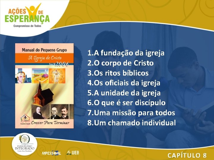 1. A fundação da igreja 2. O corpo de Cristo 3. Os ritos bíblicos